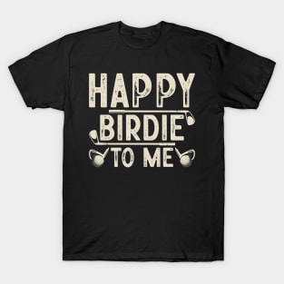 Happy Birdie To Me T Shirt For Women Men T-Shirt